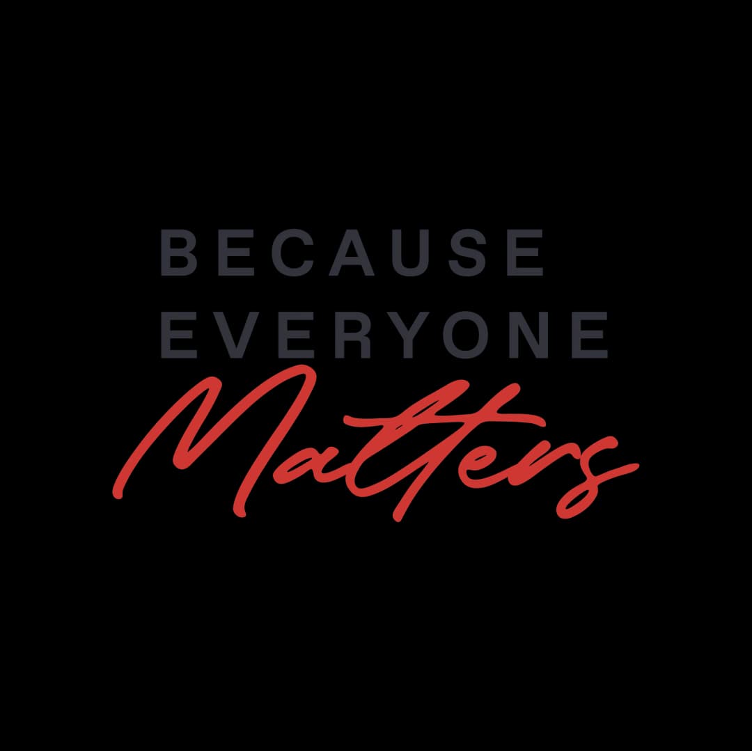 Because Everyone Matters